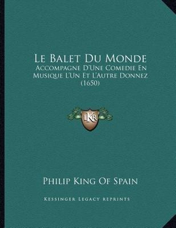 Le Balet Du Monde  (French, Paperback, Philip King of Spain)