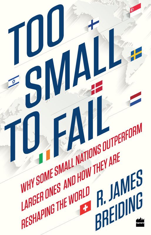 Too Small to Fail - Why Some Small Nations Outperform Larger Ones and How They are Reshaping the World  (English, Hardcover, Breiding James, R)