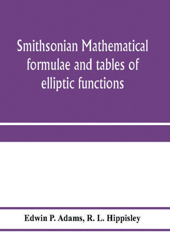 Smithsonian mathematical formulae and tables of elliptic functions  (English, Paperback, P Adams Edwin)
