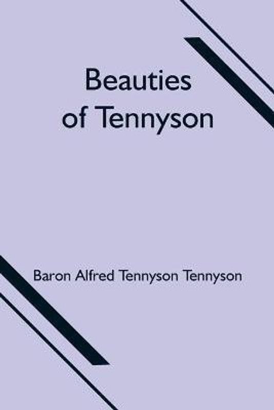 Beauties of Tennyson  (English, Paperback, Alfred Tennyson Tennyson Baron)