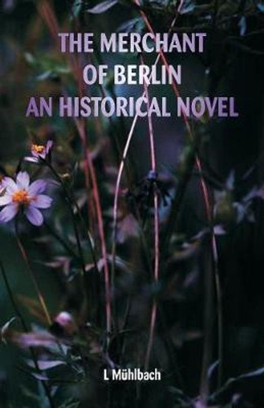 The Merchant of Berlin An Historical Novel  (English, Paperback, Muhlbach L)