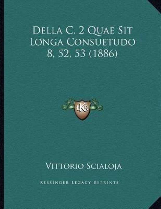 Della C. 2 Quae Sit Longa Consuetudo 8, 52, 53 (1886)  (Italian, Paperback, Scialoja Vittorio)