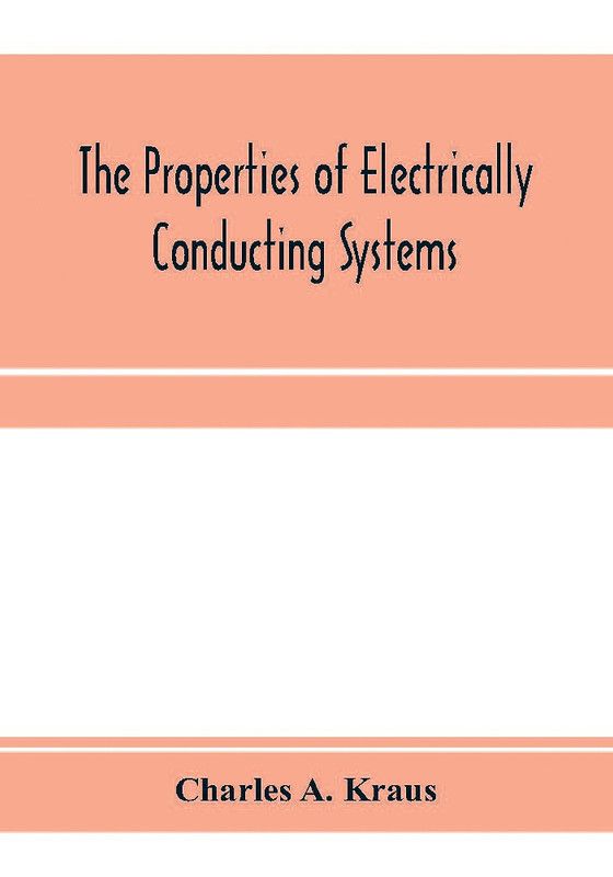 The properties of electrically conducting systems, including electrolytes and metals  (English, Paperback, A Kraus Charles)