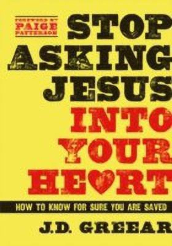 Stop Asking Jesus Into Your Heart  (English, Hardcover, Greear J. D.)