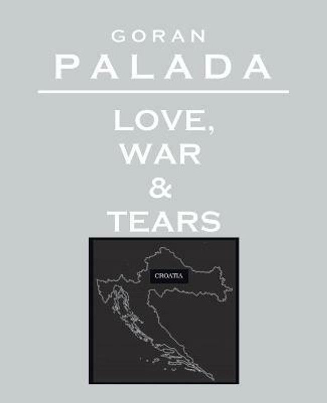 Love, War and Tears  (English, Paperback, Palada Goran)