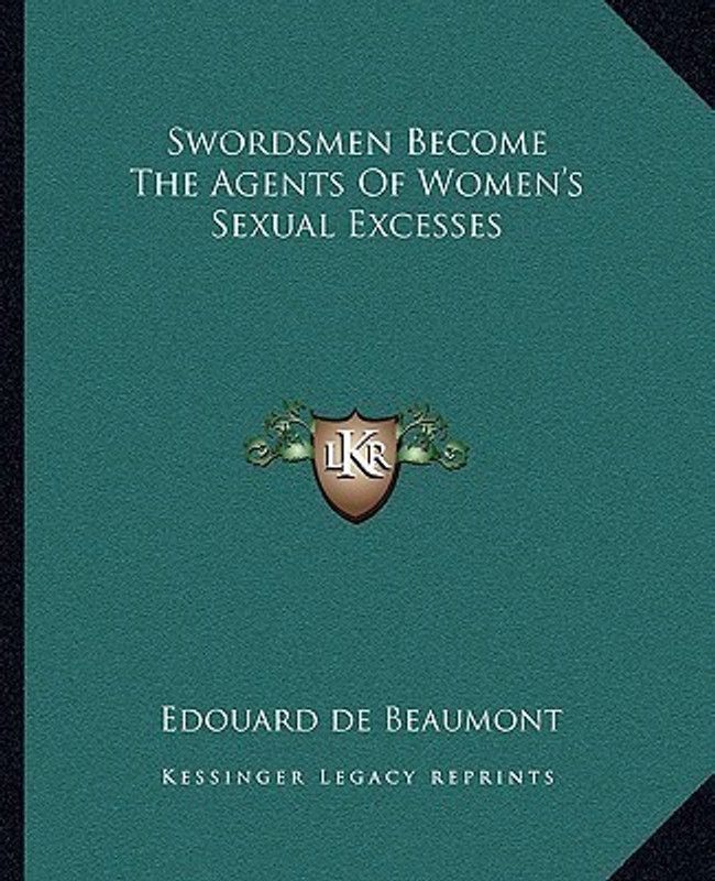 Swordsmen Become the Agents of Women's Sexual Excesses  (English, Paperback, Beaumont Edouard de)