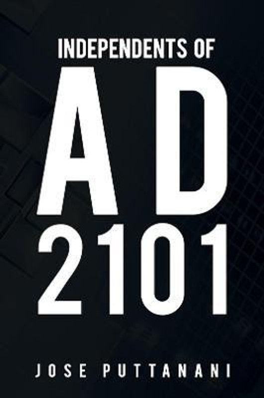 Independents of AD 2101  (English, Paperback, Puttanani Jose)