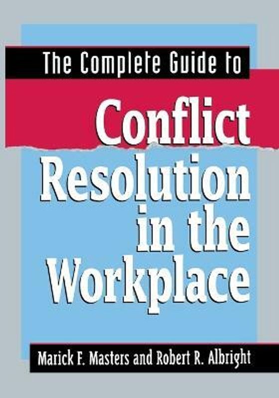 The Complete Guide to Conflict Resolution in the Workplace  (English, Paperback, MASTERS Marick F.)