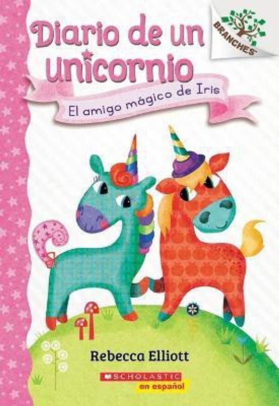 Diario de Un Unicornio #1: El Amigo Magico de Iris (Bo's Magical New Friend)  (Spanish, Paperback, Elliott Rebecca)