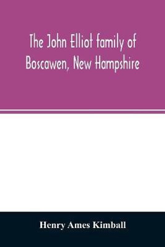 The John Elliot family of Boscawen, New Hampshire  (English, Paperback, Ames Kimball Henry)