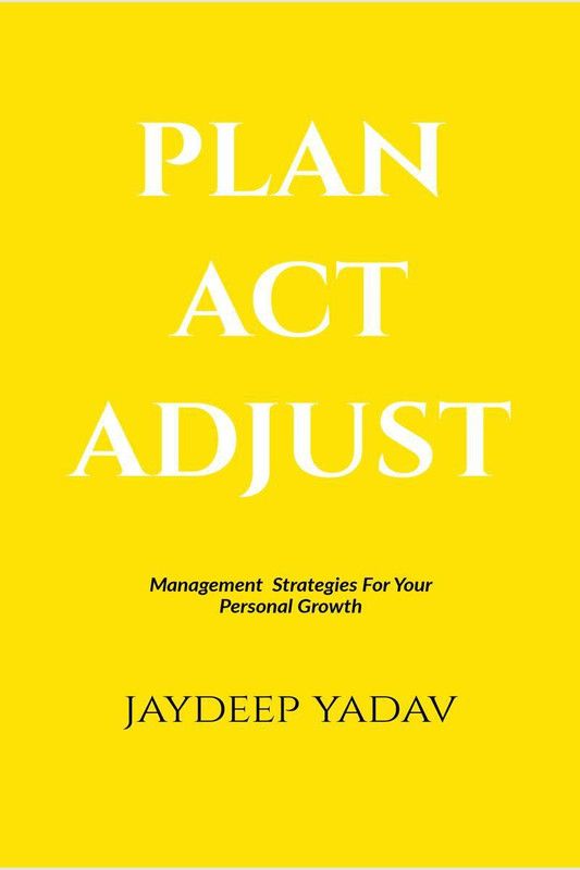 PLAN ACT ADJUST  (English, Paperback, Jaydeep Yadav)