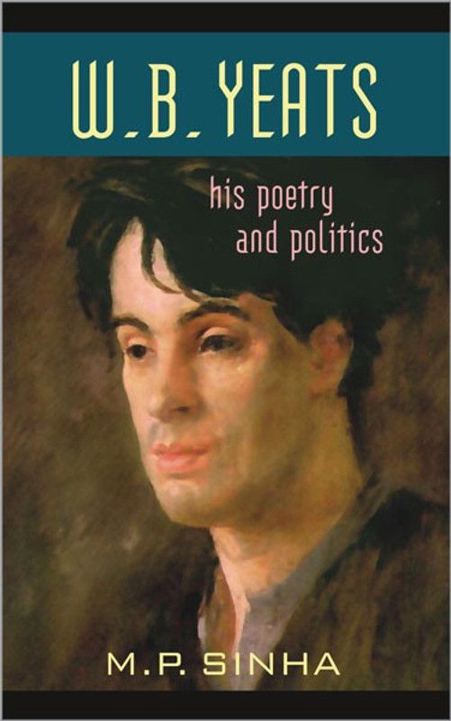 W.B. Yeats His Poetry and Politics  (English, Hardcover, Sinha M.)