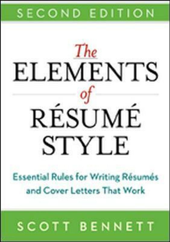 The Elements of Resume Style: Essential Rules for Writing Resumes and Cover Letters That Work  (English, Paperback, Bennett Scott)