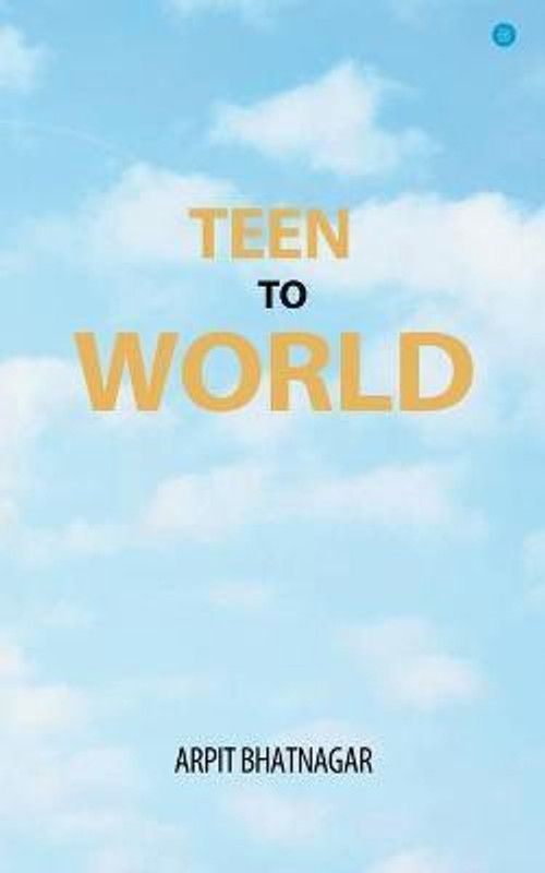 Teen TO World  (English, Paperback, Bhatnagar Arpit)