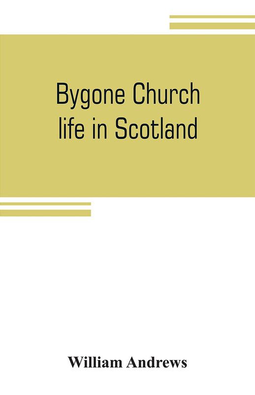 Bygone church life in Scotland  (English, Paperback, Andrews William)