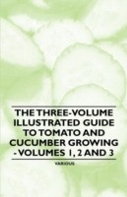 The Three-Volume Illustrated Guide to Tomato and Cucumber Growing - Volumes 1, 2 and 3  (English, Paperback, Various)