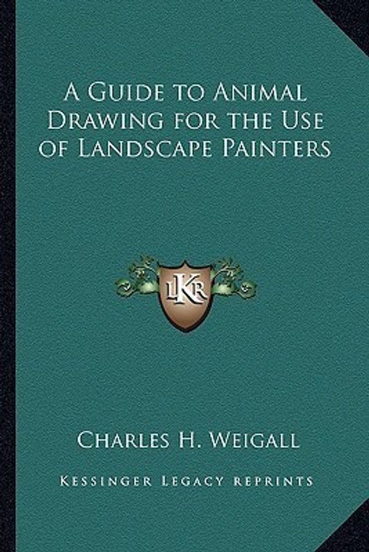 A Guide to Animal Drawing for the Use of Landscape Painters  (English, Paperback, Weigall Charles H)