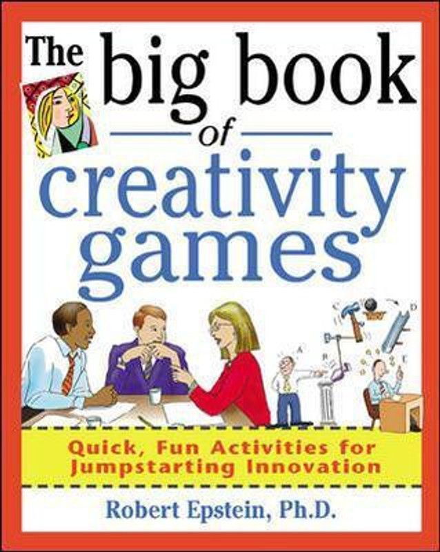 The Big Book of Creativity Games: Quick, Fun Acitivities for Jumpstarting Innovation  (English, Paperback, Epstein Robert)