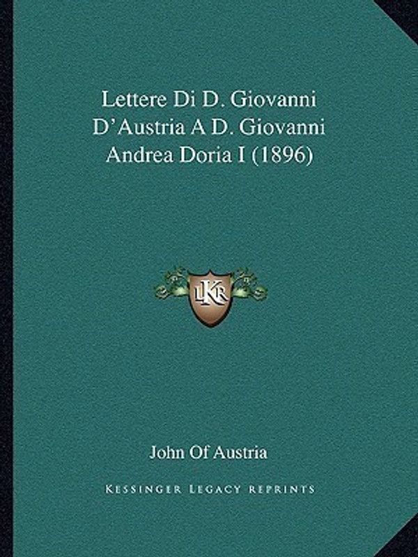 Lettere Di D. Giovanni D'Austria A D. Giovanni Andrea Doria I (1896)  (Italian, Paperback, John of Austria)