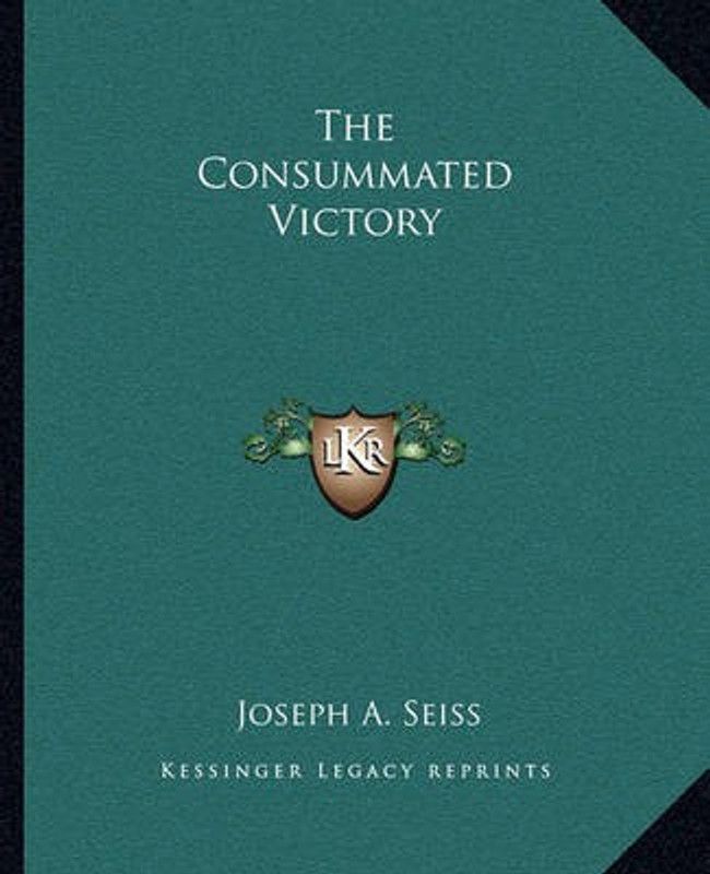 The Consummated Victory  (English, Paperback, Seiss Joseph a)