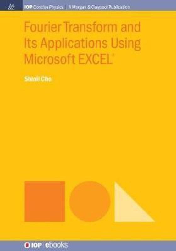 Fourier Transform and Its Applications Using Microsoft EXCEL (R)  (English, Paperback, Cho Shinil)