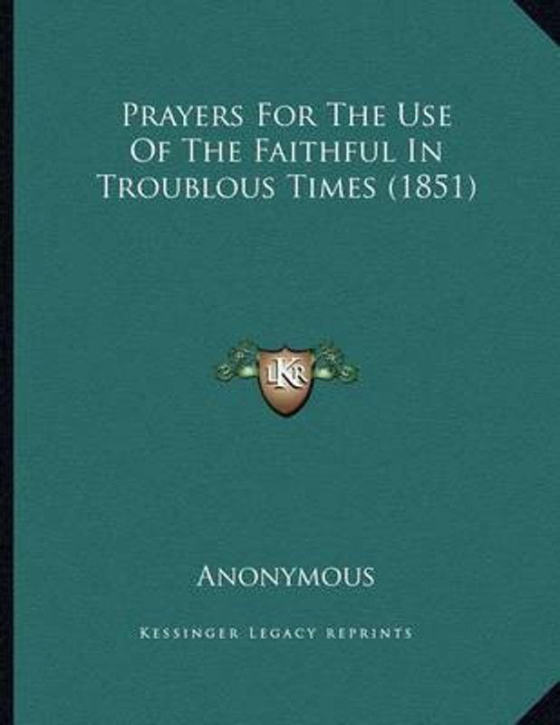 Prayers For The Use Of The Faithful In Troublous Times (1851)  (English, Paperback, Anonymous)
