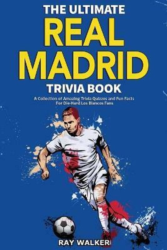 The Ultimate Real Madrid Trivia Book  (English, Paperback, Walker Ray)