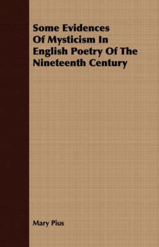 Some Evidences Of Mysticism In English Poetry Of The Nineteenth Century  (English, Paperback, Pius Mary Sister)