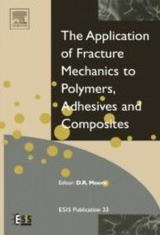 Application of Fracture Mechanics to Polymers, Adhesives and Composites: Volume 33  (English, Hardcover, unknown)