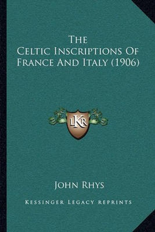 The Celtic Inscriptions Of France And Italy (1906)  (English, Paperback, Rhys John)