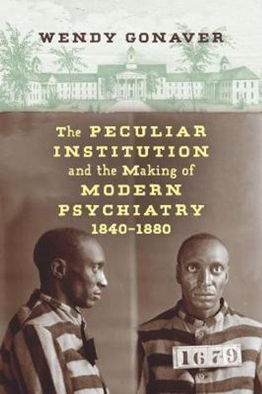 The Peculiar Institution and the Making of Modern Psychiatry, 1840-1880  (English, Paperback, Gonaver Wendy)