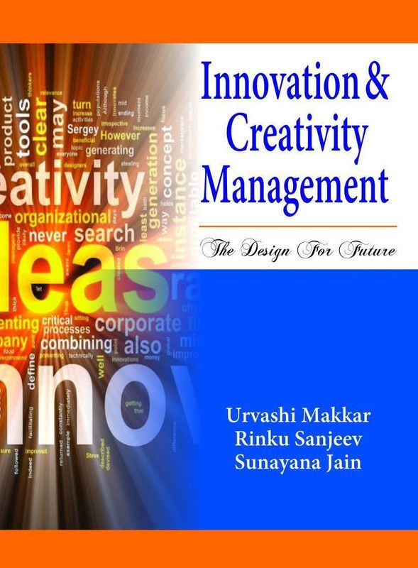 Innovation and Creativity Management: The Design for Future  (English, Hardcover, Dr. Urvashi Makkar, Dr. Rinku Sanjeev, Dr.Sunayana Jain)