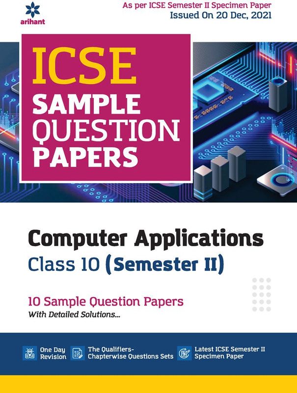 Arihant ICSE Semester 2 Computer Applications Class 10 Sample Question Papers (As per ICSE Semester 2 Specimen Paper Issued on 20 Dec 2021)  (English, Paperback, unknown)