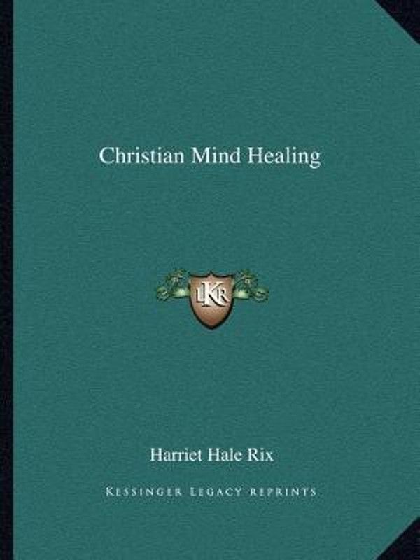 Christian Mind Healing  (English, Paperback, Rix Harriet Hale)