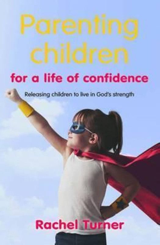 Parenting Children for a Life of Confidence  (English, Paperback, Turner Rachel)