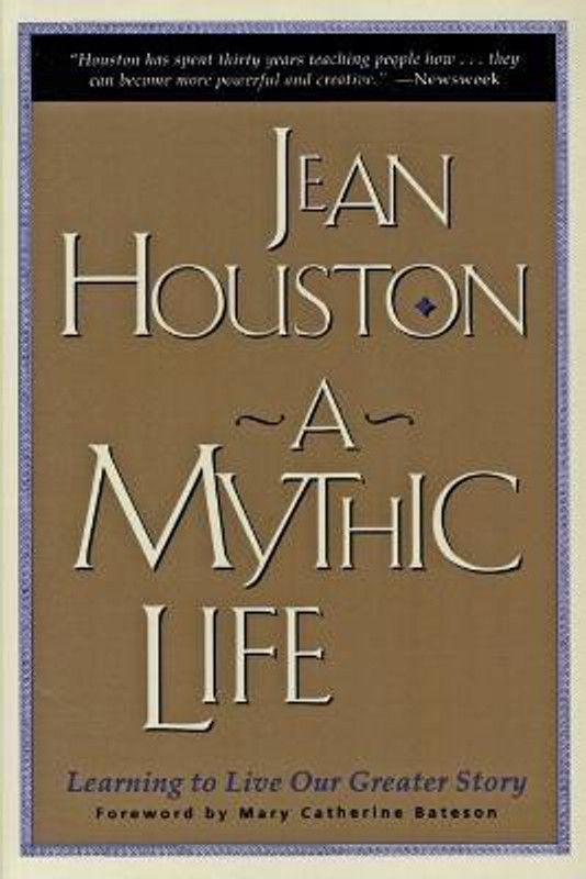 Mythic Life - Learning to Live our Greater Story  (English, Paperback, Houston Jean Ph.D.)