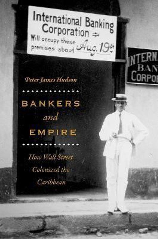 Bankers and Empire  (English, Paperback, Hudson Peter James)