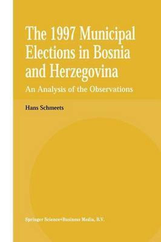 The 1997 Municipal Elections in Bosnia and Herzegovina  (English, Paperback, Schmeets H.)