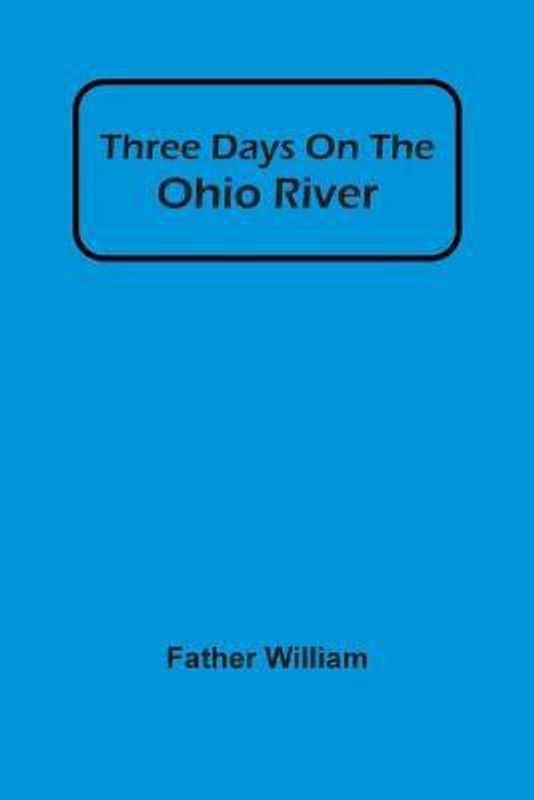 Three Days On The Ohio River  (English, Paperback, William Father)