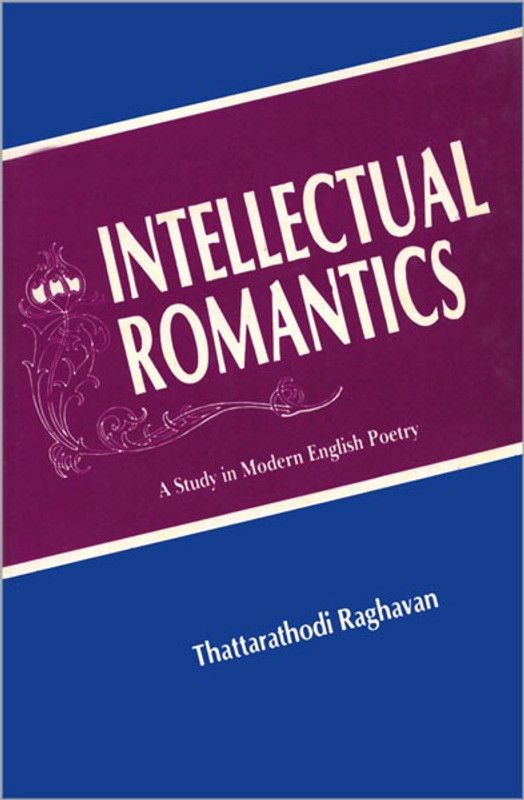 Intellectual Romantics a Study in Modern English Poetry  (English, Hardcover, Thattarathodi Raghavan)