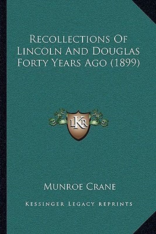 Recollections of Lincoln and Douglas Forty Years Ago (1899)  (English, Paperback, Crane Munroe)