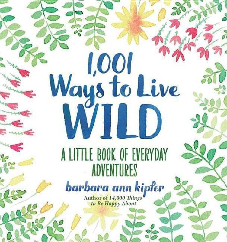 1,001 Ways to Live Wild  (English, Hardcover, Kipfer Barbara Ann)