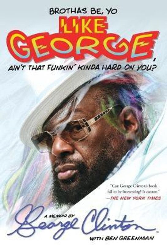 Brothas Be, Yo Like George, Ain't That Funkin' Kinda Hard on You?  (English, Paperback, Clinton George)