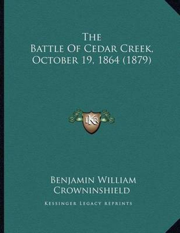 The Battle Of Cedar Creek, October 19, 1864 (1879)  (English, Paperback, Crowninshield Benjamin William)