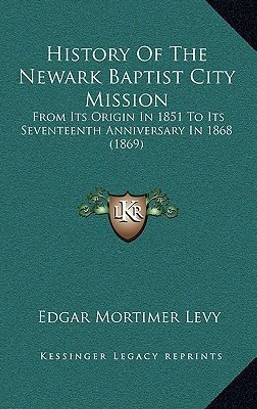 History Of The Newark Baptist City Mission  (English, Paperback, Levy Edgar Mortimer)