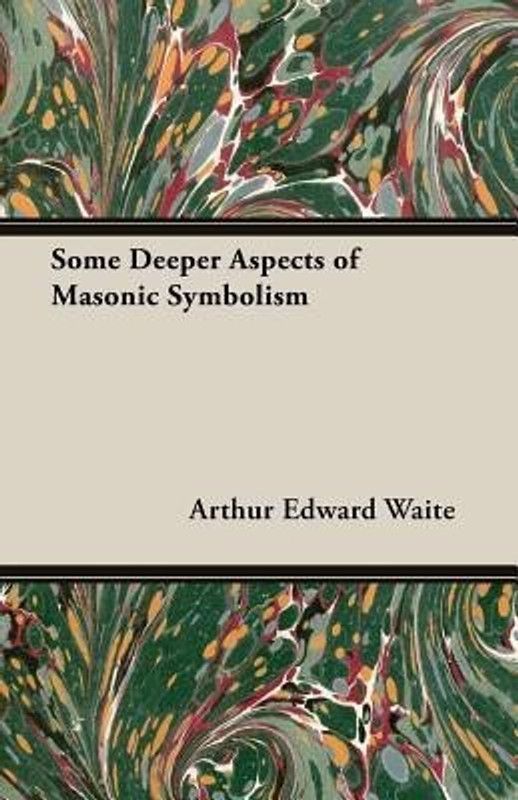 Some Deeper Aspects of Masonic Symbolism  (English, Paperback, Waite Arthur Edward)