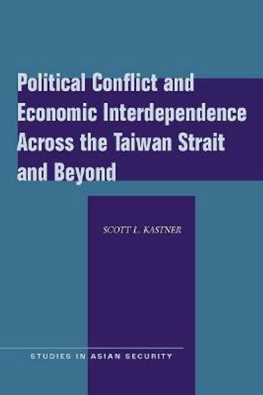Political Conflict and Economic Interdependence Across the Taiwan Strait and Beyond  (English, Paperback, Kastner Scott L.)