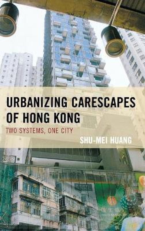 Urbanizing Carescapes of Hong Kong  (English, Hardcover, Huang Shu-Mei)