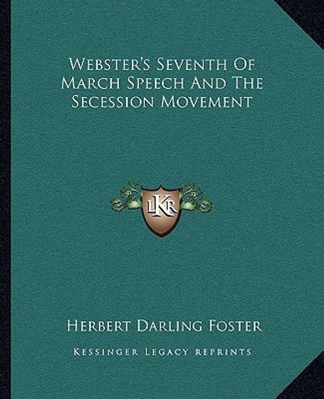 Webster's Seventh of March Speech and the Secession Movement  (English, Paperback, Foster Herbert Darling)