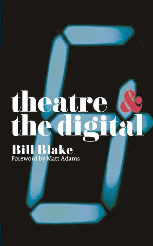 Theatre and the Digital  (English, Paperback, Blake Bill)
